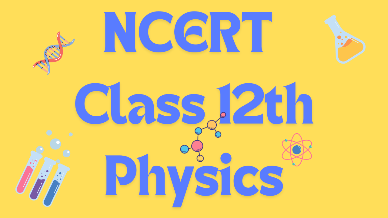 NCERT CLASS 12 PHYSICS